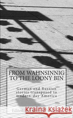 From Wahnsinnig to the Loony Bin: German and Russian Stories Transposed to Modern-Day America