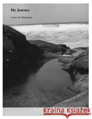 My Journey: Autobiography of Garner H. Buchanan