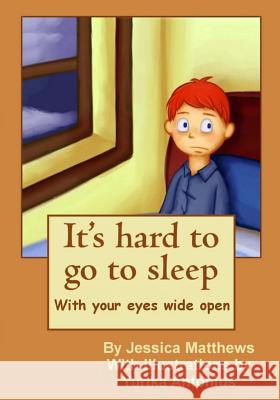 It's hard to go to sleep: It's hard to go to sleep with your eyes wide open