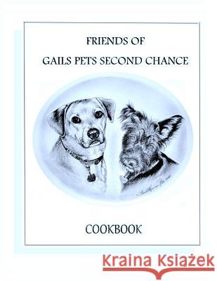 Friends of Gails Pet's Second Chance Cookbook