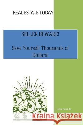 Real Estate Today, Seller Beware: Save Yourself Thousands of Dollars!