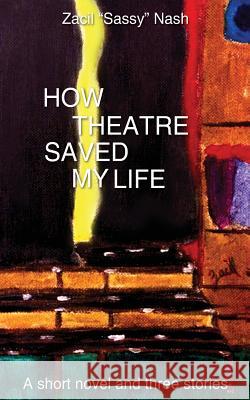 How Theatre Saved my Life: a Short Novel and Three Stories