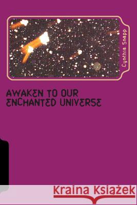 Awaken to our Enchanted Universe: Journey into the Discovery of Orbs & Spirit Guides, Life after Grief