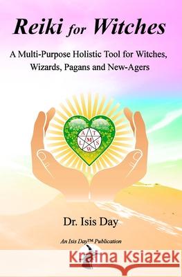 Reiki for Witches: A Multi-Purpose Holistic Tool For Witches, Wizards, Pagans and New-Agers