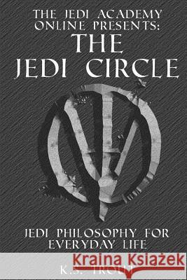 The Jedi Circle: Jedi Philosophy for Everyday Life