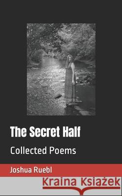 The Secret Half: Collected Poems