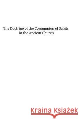 The Doctrine of the Communion of Saints in the Ancient Church: A Study in the History of Dogma