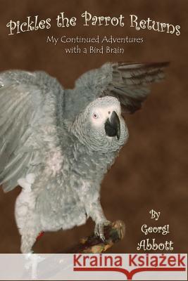 Pickles the Parrot Returns: My Continued Adventures with a Bird Brain