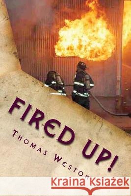 Fired Up!: (Memoir of a Deranged Arsonist)
