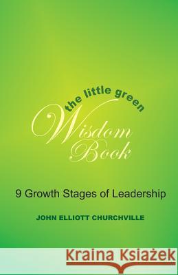The Little Green Wisdom Book: 9 Growth Stages of Leadership: How to Transform the Power of a Thrift Mindset(R) into Achieving Personal Success