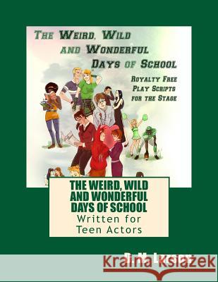 The Weird, Wild and Wonderful Days of School: Royalty Free Play Scripts for the Stage