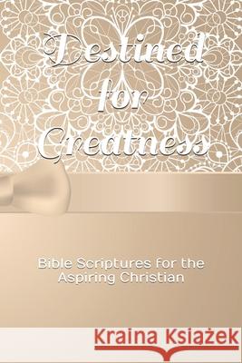 Destined for Greatness: Bible Scriptures for the Aspiring Christian