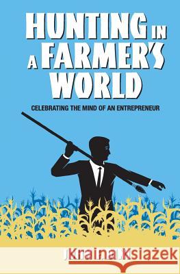 Hunting in a Farmer's World: Celebrating the Mind of an Entrepreneur