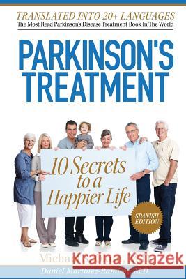 Parkinson's Treatment Spanish Edition: 10 Secrets to a Happier Life: 10 secretos para vivir feliz a pesar de la enfermedad de Parkinson