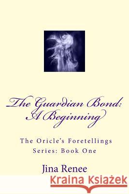 The Guardian Bond: A beginning, from series: The Oricle's Foretellings, Book: 1
