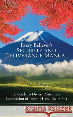 Every Believer's Security and Deliverance Manual: A Guide to Divine Protection (Exposition of Psalm 91 and Psalm 34)