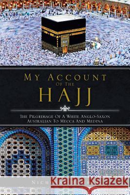 My Account of the Hajj: The Pilgrimage of a White Anglo-Saxon Australian to Mecca and Medina