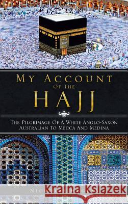 My Account of the Hajj: The Pilgrimage of a White Anglo-Saxon Australian to Mecca and Medina