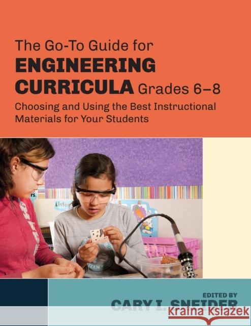 The Go-To Guide for Engineering Curricula, Grades 6-8: Choosing and Using the Best Instructional Materials for Your Students