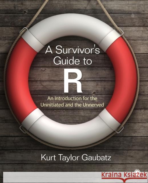 A Survivor′s Guide to R: An Introduction for the Uninitiated and the Unnerved