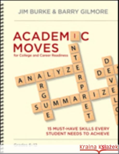 Academic Moves for College and Career Readiness, Grades 6-12: 15 Must-Have Skills Every Student Needs to Achieve