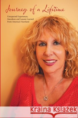 Journey Of A Lifetime: Unexpected Experiences, Anecdotes and Lessons Learned From America's Heartland