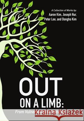Out On a Limb: From Vulnerability to Maturity, A Collection of Works