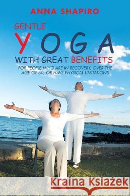 Gentle Yoga With Great Benefits: For people who are in recovery, over the age of 60, or have physical limitations