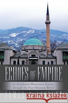 Echoes of Empire: An Accidental Historian's Journey Through the Post-Ottoman World