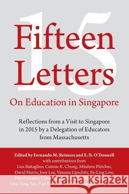 Fifteen Letters on Education in Singapore: Reflections from a Visit to Singapore in 2015 by a Delegation of Educators from Massachusetts