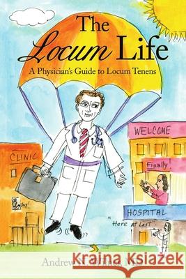 The Locum Life: A Physician's Guide to Locum Tenens