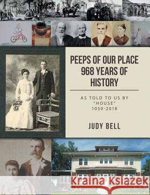 Peeps of our Place 968 Years of History: As told to us by House 1050-2018