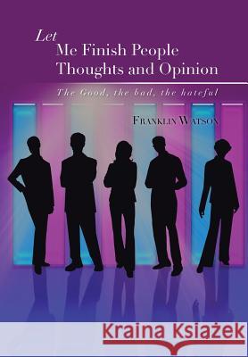 Let Me Finish People Thoughts and Opinion: The Good, the Bad, the Hateful