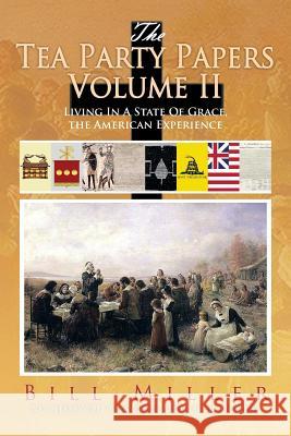 The Tea Party Papers Volume II: Living in a State of Grace, the American Experience