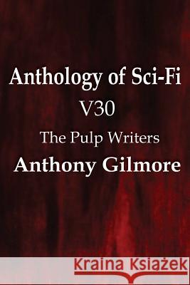 Anthology of Sci-Fi V30, the Pulp Writers - Anthony Gilmore