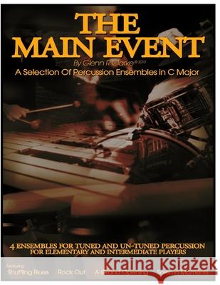 The Main Event - A selection Of Percussion Ensembles in C Major: Shuffling Blues, Rock Out, A Grand Opening, Solemn Moments