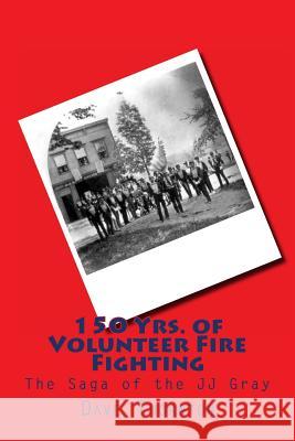 150 Yrs. of Volunteer Fire Fighting: The Saga of the JJ Gray Hand Pumper