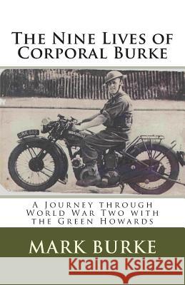 The Nine Lives of Corporal Burke: A Journey through World War Two with the Green Howards