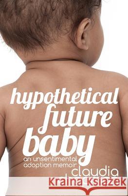 Hypothetical Future Baby: An Unsentimental Adoption Memoir