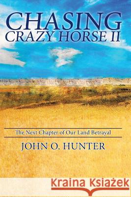 Chasing Crazy Horse II: The Next Chapter of Our Land Betrayal