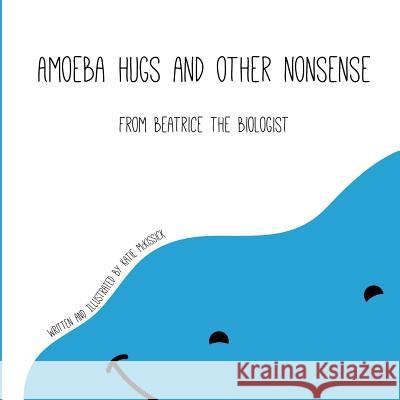 Amoeba Hugs and Other Nonsense: From Beatrice the Biologist