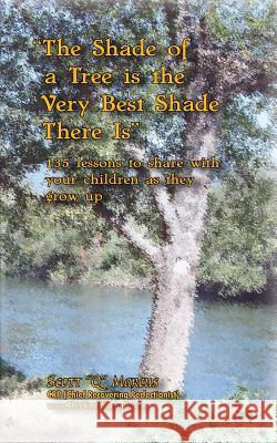 The Shade of a Tree is the Very Best Shade There is: 135 Motivational Lessons to Share with Your Children as They Grow Up