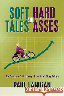 Soft Tales and Hard Asses: One salesman's discovery of the art of Story Telling