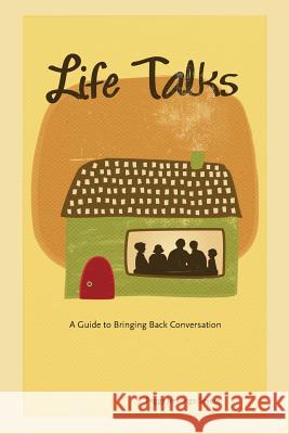 Life Talks: A Guide to Bringing Back Conversation