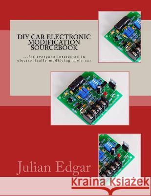 DIY Car Electronic Modification Sourcebook: ...for everyone interested in electronically modifying their car