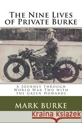 The Nine Lives of Private Burke: A Journey through World War Two with the Green Howards