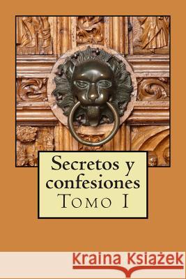 Secretos y confesiones de un hombre que pudo volver a amar: Lluvia de amor para el alma sedienta Tomo I