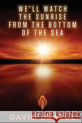 We'll Watch the Sunrise from the Bottom of the Sea