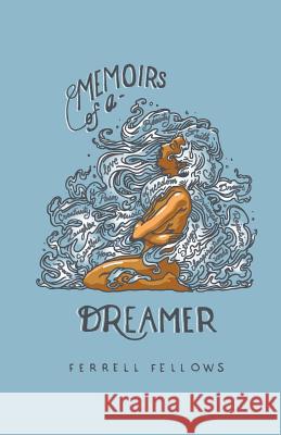 Memoirs of a Dreamer: A Story of Passion, Purpose and the Pursuit of a Dream