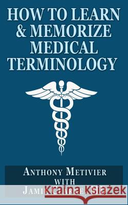 How to Learn & Memorize Medical Terminology: ... Using a Memory Palace Specifically Designed for Achieving Medical Fluency